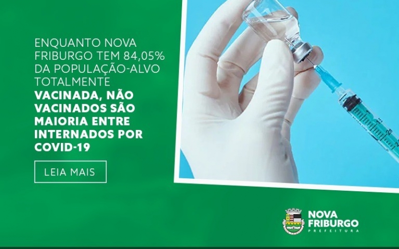 ENQUANTO NOVA FRIBURGO TEM 84,05% DA POPULAÇÃO-ALVO TOTALMENTE VACINADA, NÃO VACINADOS SÃO MAIORIA ENTRE INTERNADOS POR 